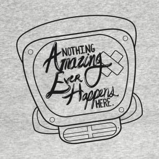 Nothing Amazing Happens Here T-Shirt